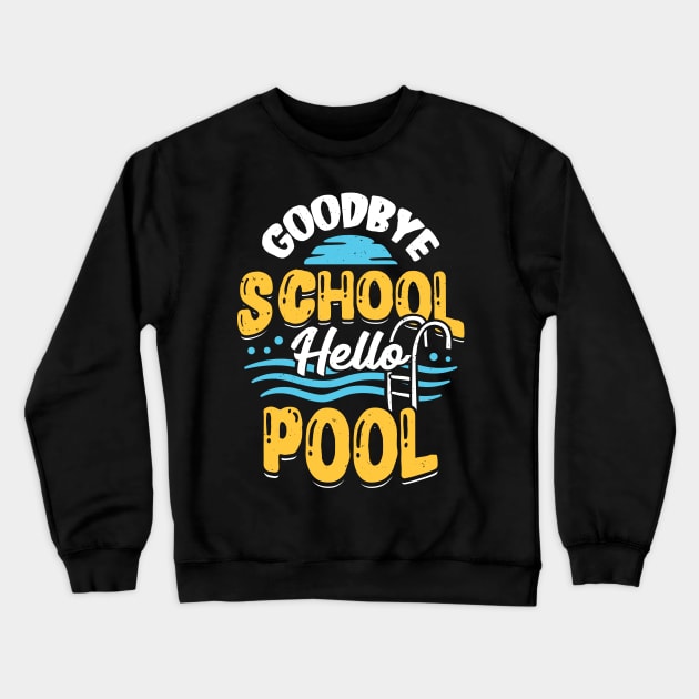 Goodbye School Hello Pool Crewneck Sweatshirt by Dolde08